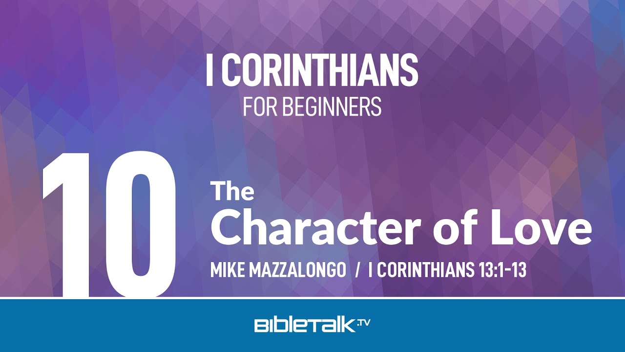 Характер любви (1 Коринфянам 13) – Майк Маццалонго | BibleTalk.tv