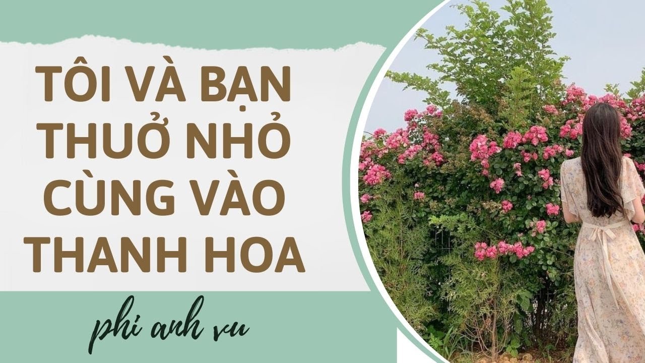 [Truyện Audio] Tôi Và Bạn Thuở Nhỏ Cùng Vào Thanh Hoa | Phi Anh Vũ