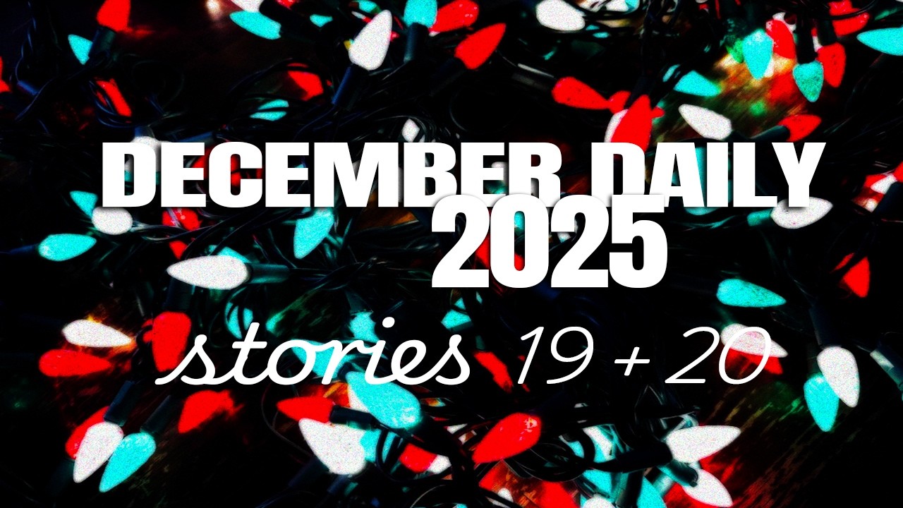 December Daily  2025 stories 19 + 20