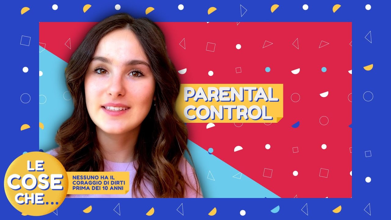 LE COSE CHE... NESSUNO HA IL CORAGGIO DI DIRTI PRIMA DEI 10 ANNI - Parental control