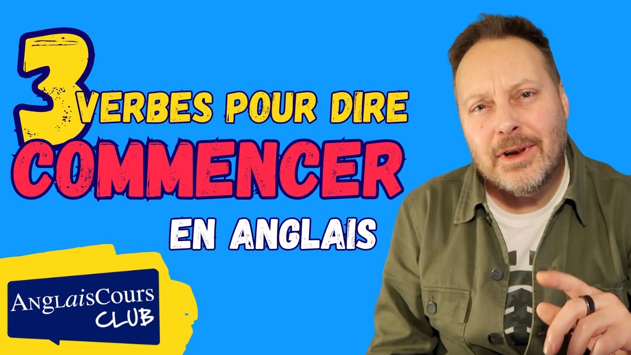 3 verbes pour dire COMMENCER en anglais