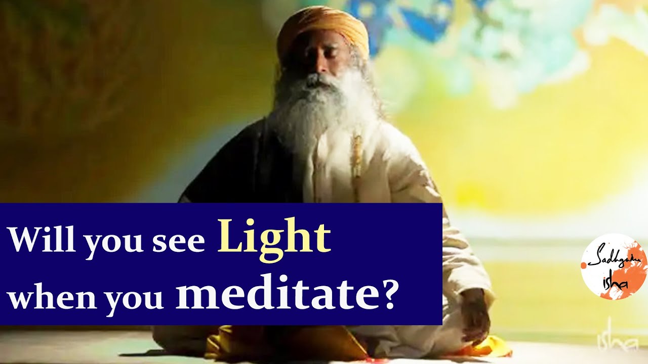 Will you see light when you meditate | Sadhguru Isha