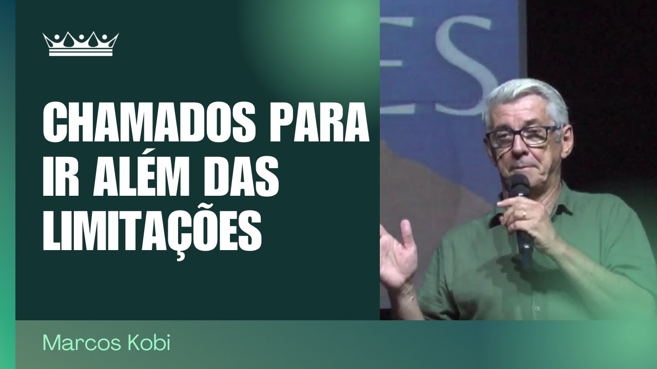 Chamados para ir além das limitações - Marcos Kobi