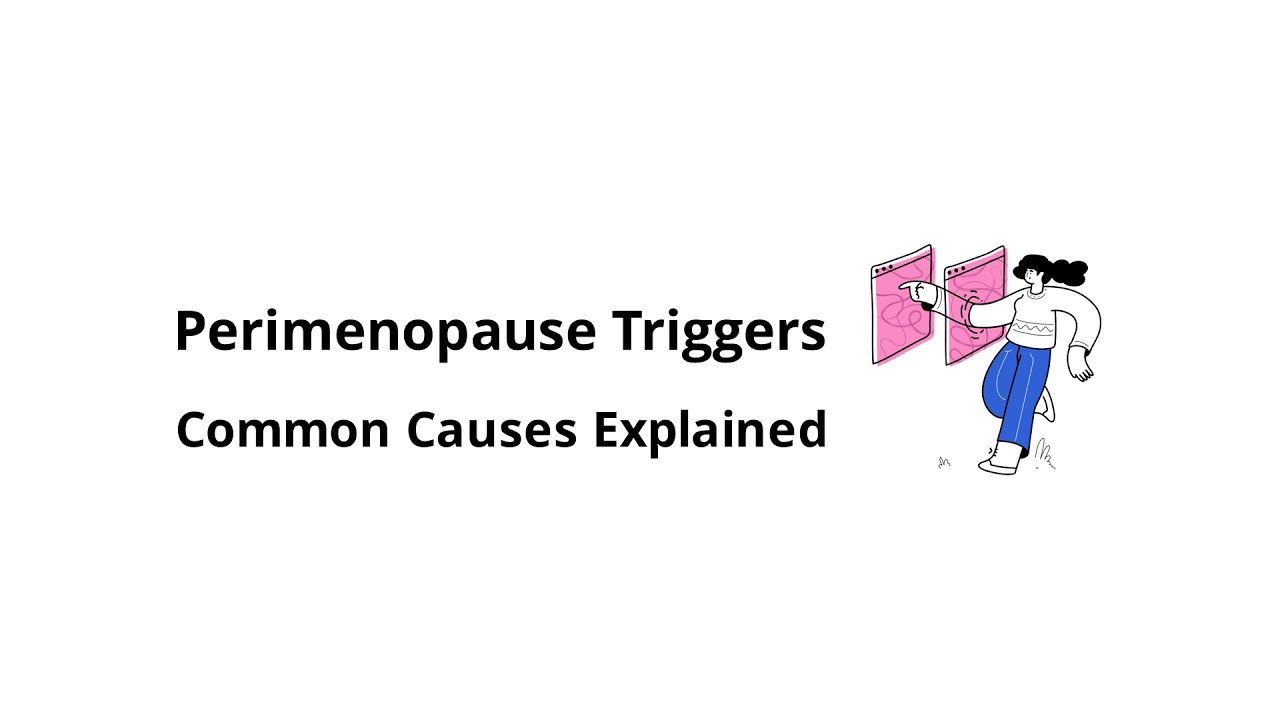 What are the most common triggers for perimenopause?