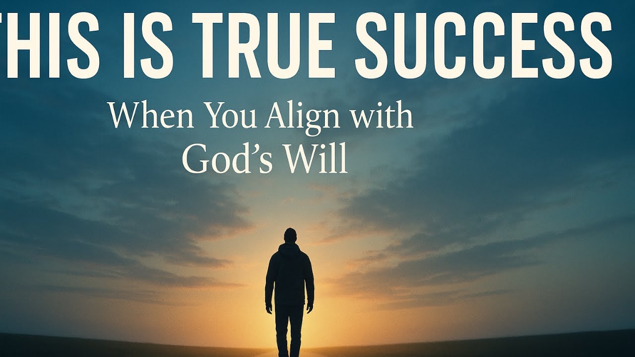 The Real Meaning of Success: Aligning Your Life with God's Will