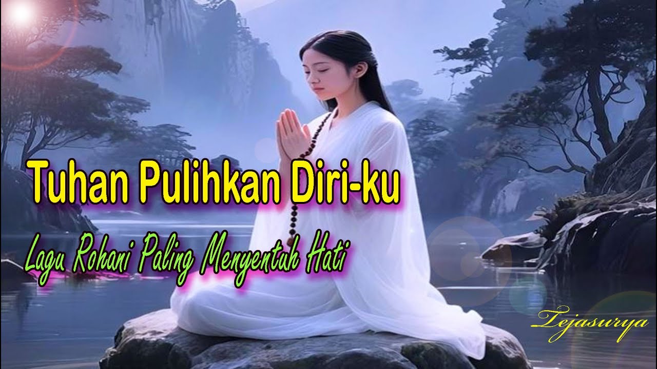 Tuhan Pulihkan Diri-ku -  Lagu Rohani Paling Menyentuh Hati - Tejasurya