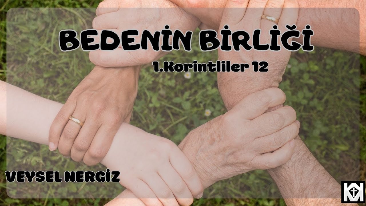 1.Korintliler 12 - Bedenin Birliği - Veysel Nergiz
