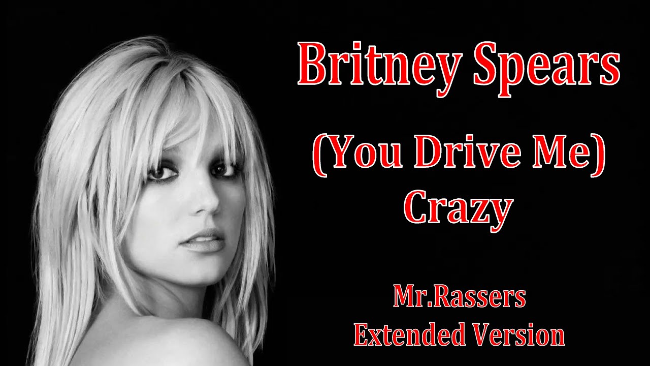 Britney Spears - (You Drive Me) Crazy (Mr.Rassers Extended Version) with lyrics