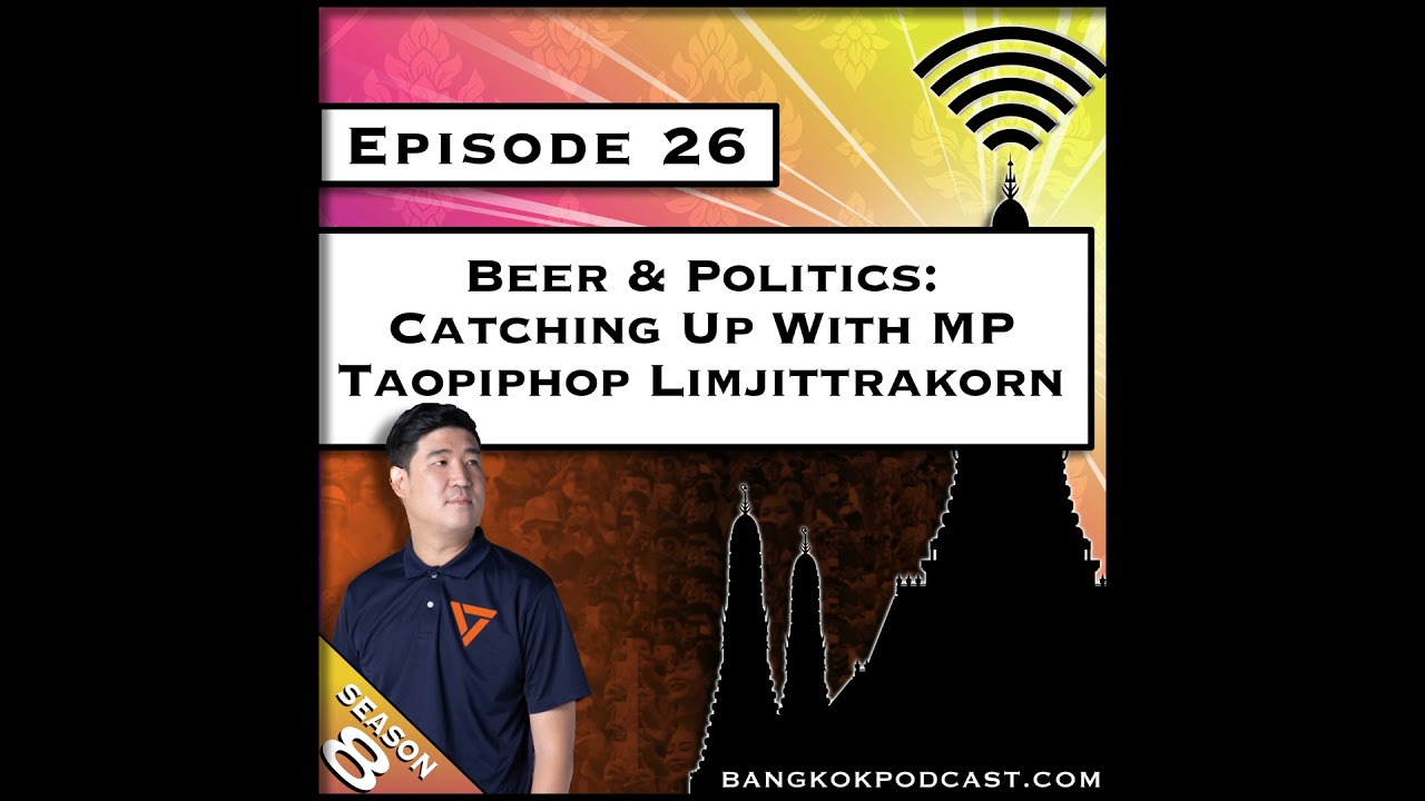 Beer & Politics: Catching Up With MP Taopiphop Limjittrakorn [S8.E26]