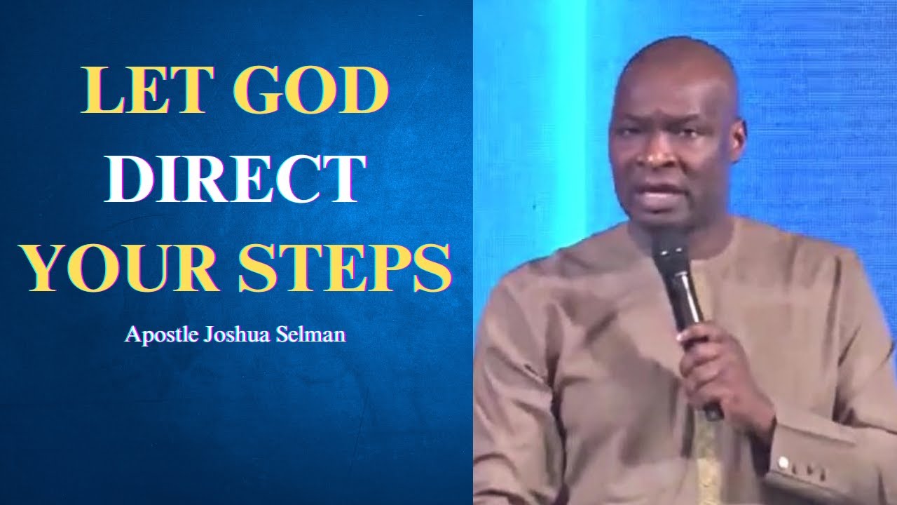 Let God direct your steps || Apostle Joshua Selman