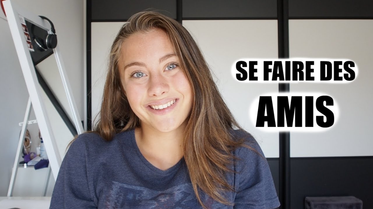 Comment se faire des amis