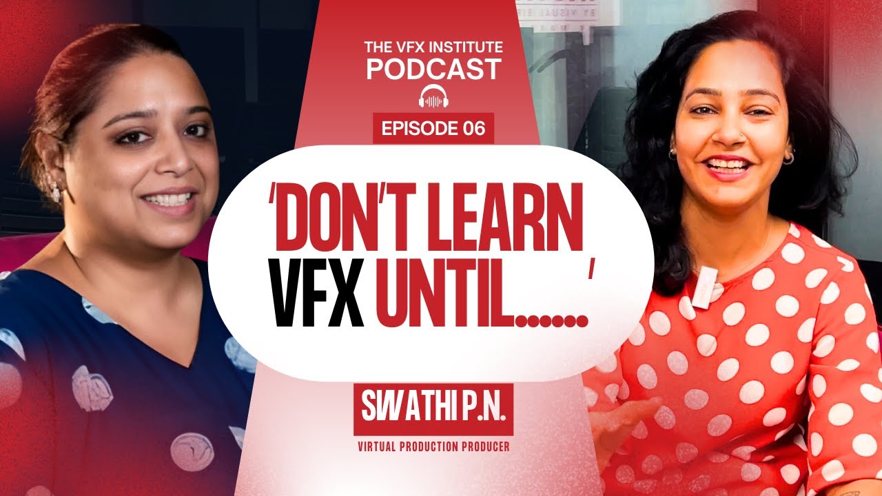 Don't Learn VFX until.... | Swathi P.N. | Nidhi Rai | The VFX Institute Podcast.