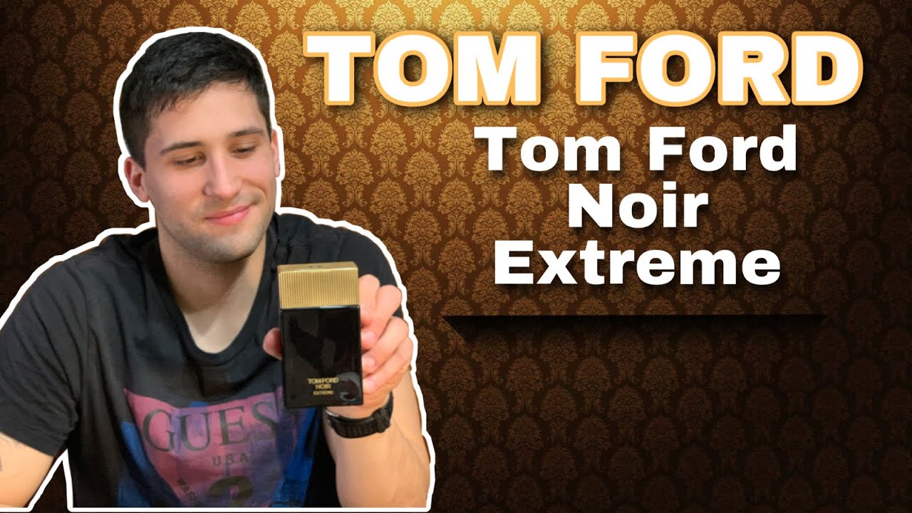 Un perfume seductor | Tom Ford Noir Extreme - Tom Ford | Reseña