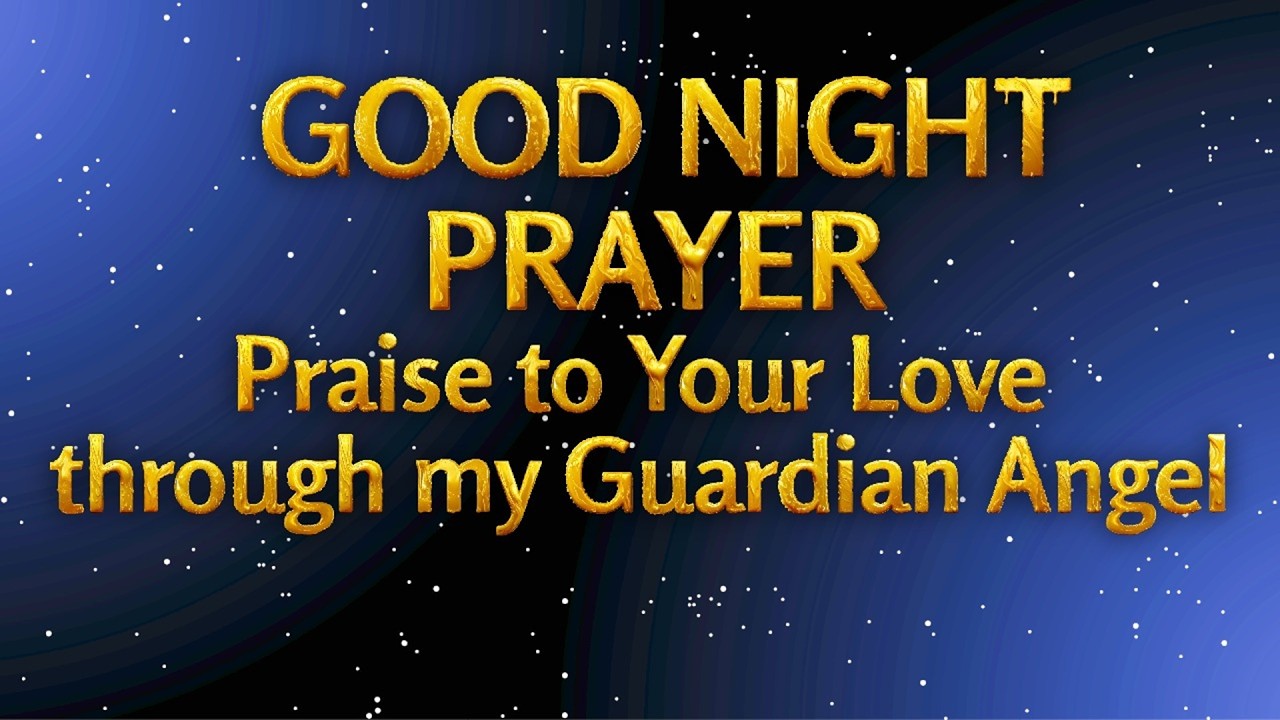 Good Night Prayer – Praise to Your Love through my Guardian Angel   #faith #Jesus #goodnightprayer