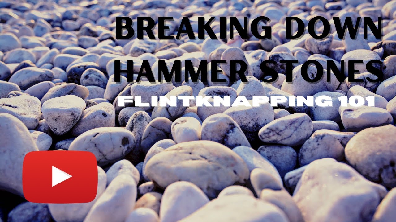 Breaking Down Hammer Stones