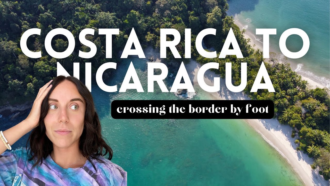 The Truth About Crossing the Border from Costa Rica to Nicaragua