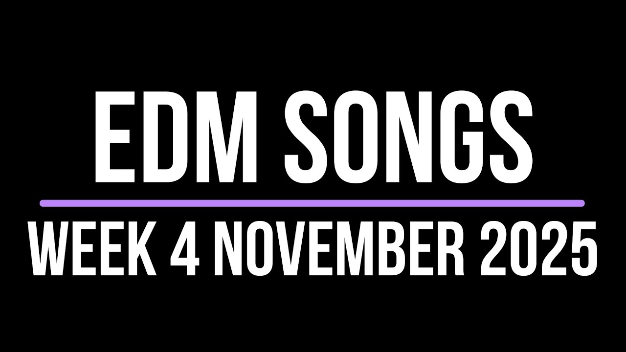 EDM SONGS WEEK 4 NOVEMBER 2025