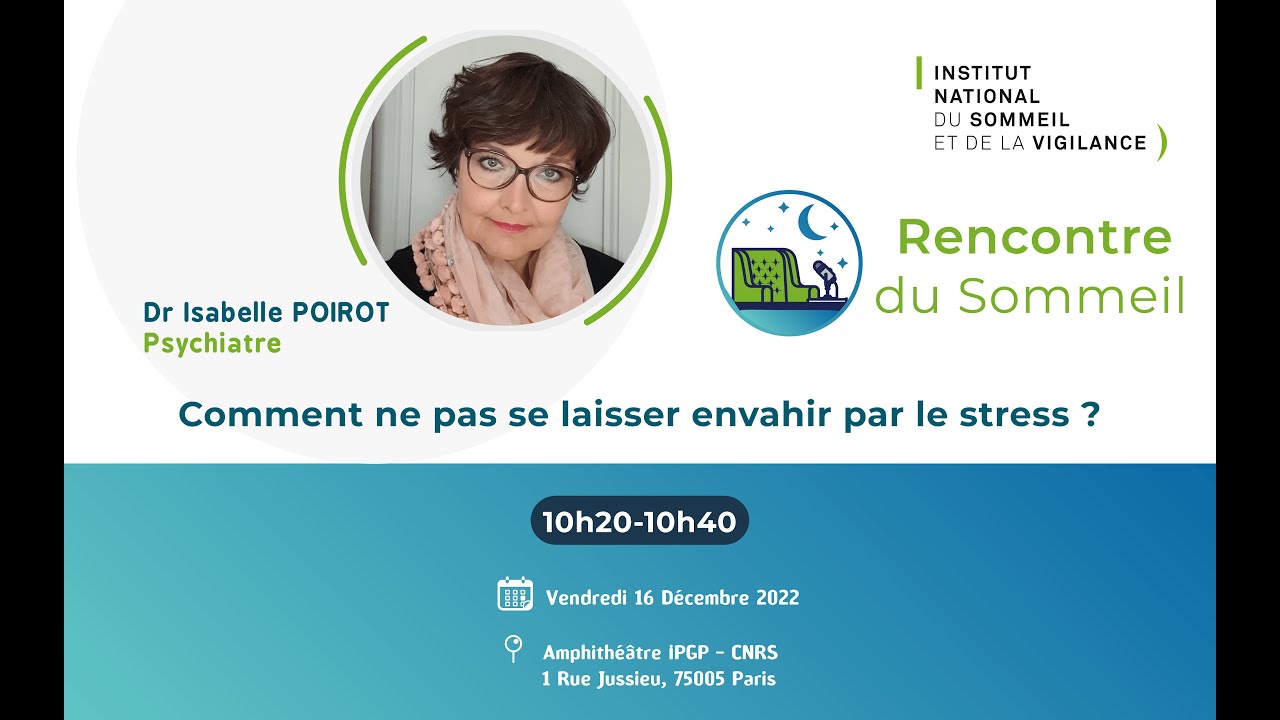 Comment ne pas se laisser envahir par le stress ? - Dr Isabelle POIROT – 12e Rencontre du Sommeil