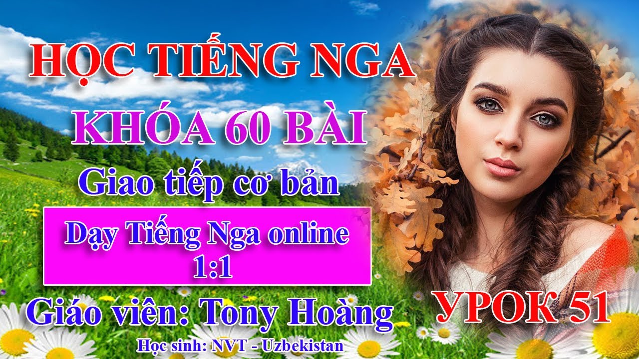 Bài 51: Học Tiếng Nga cơ bản bộ 60 bài (NVTao_Uzb)| Thầy Hoàng dạy Tiếng Nga online 1:1