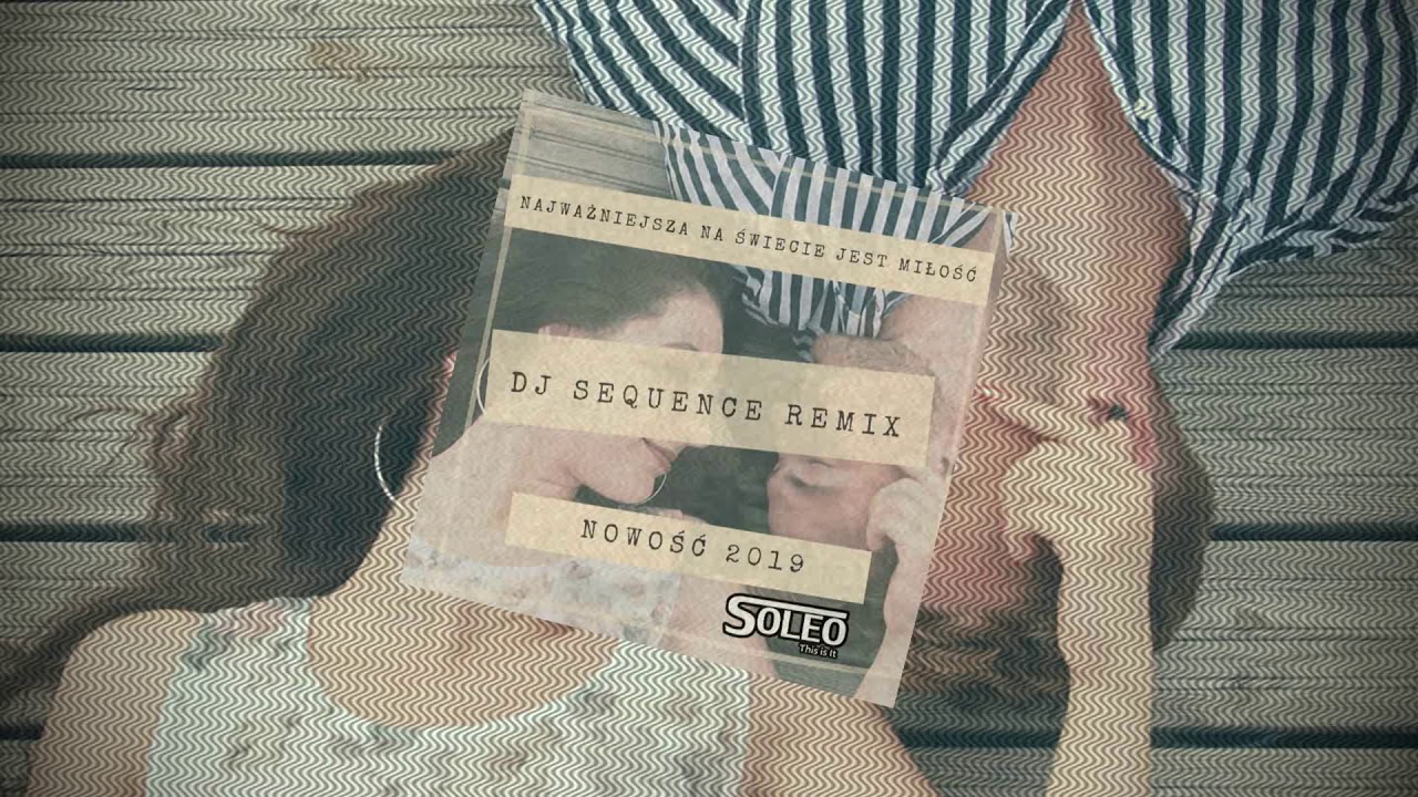 SOLEO - Najważniejsza na Świecie jest Miłość ☆ Dj Sequence Remix ☆ OFFICIAL AUDIO ☆