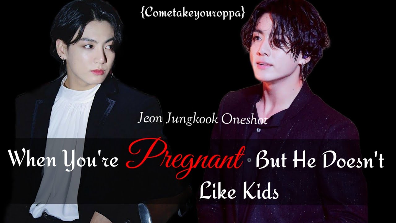 When You're Pregnant But He Doesn't Like Kids|Jeon Jungkook Oneshot