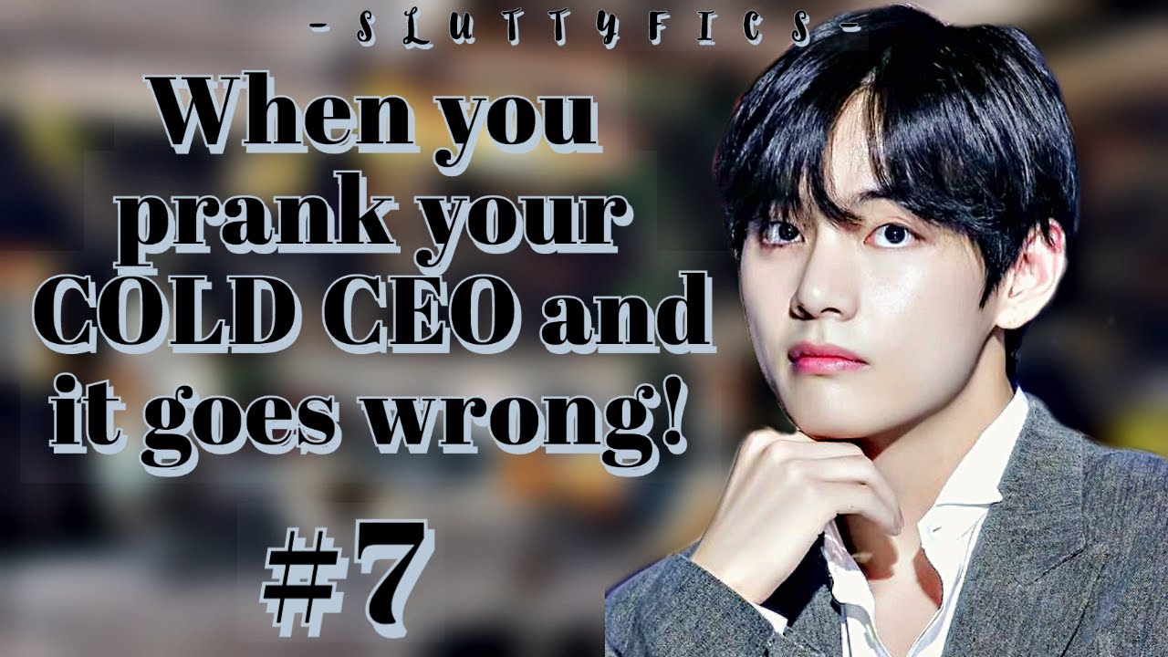 THE COLD CEO #7 || •When you prank your COLD CEO and it goes wrong• || Taehyung ff series