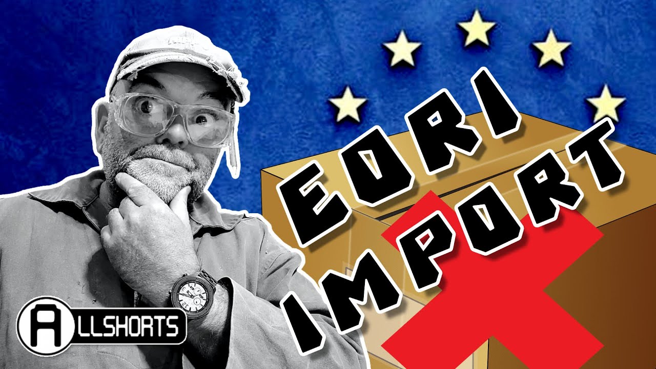 The REAL EORI Video? (Post-Brexit NIGHTMARE)