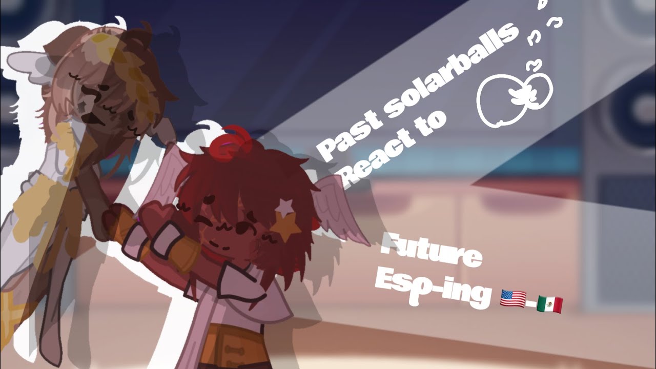 Solarballs past react to//future//esp-ing//🇲🇽-🇺🇸//neptuncitoo