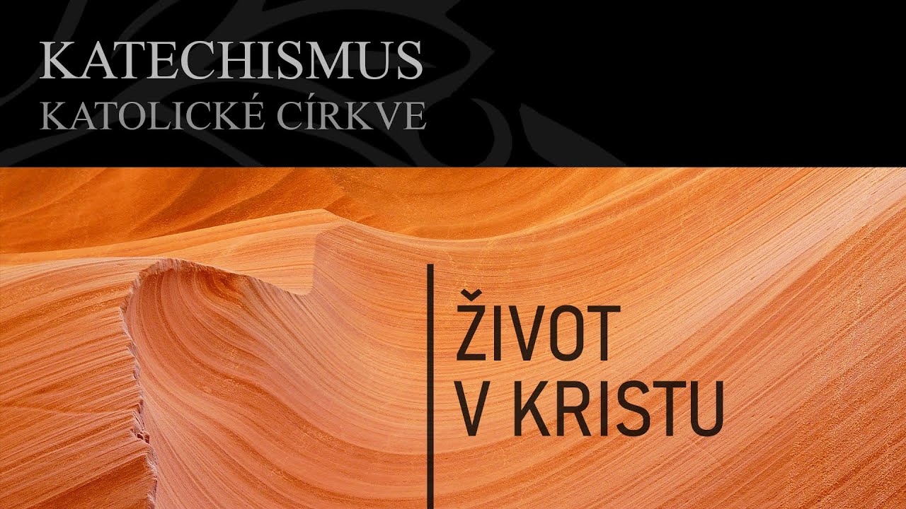 Katechismus katolick&eacute; c&iacute;rkve - Život v Kristu - &Uacute;vod