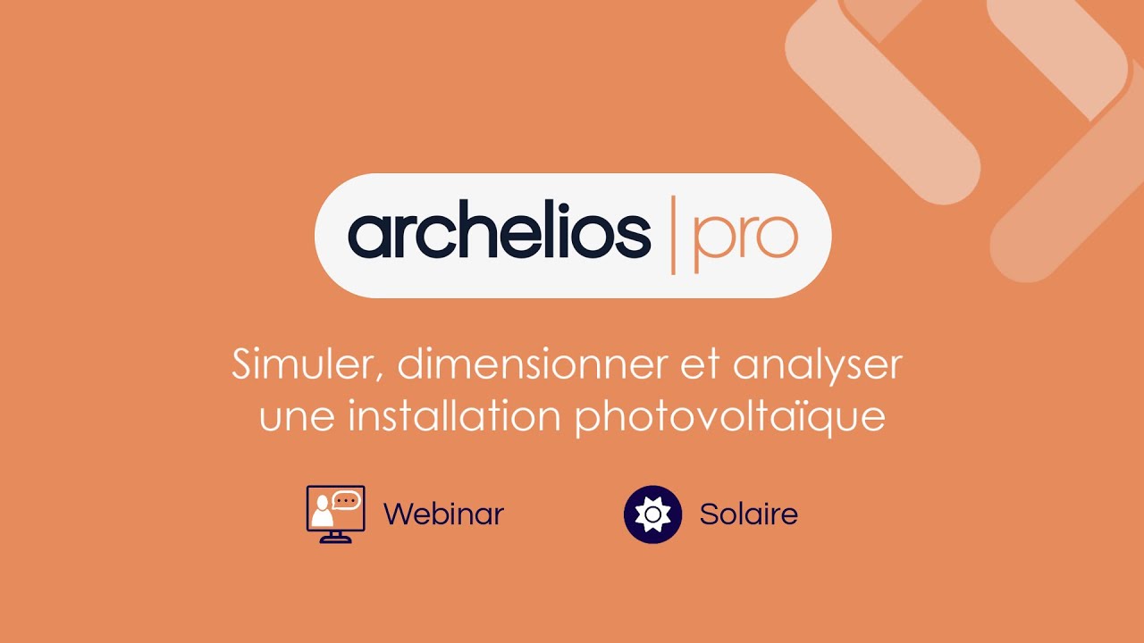 Webinaire archelios PRO - Simuler, dimensionner et analyser une installation photovoltaïque