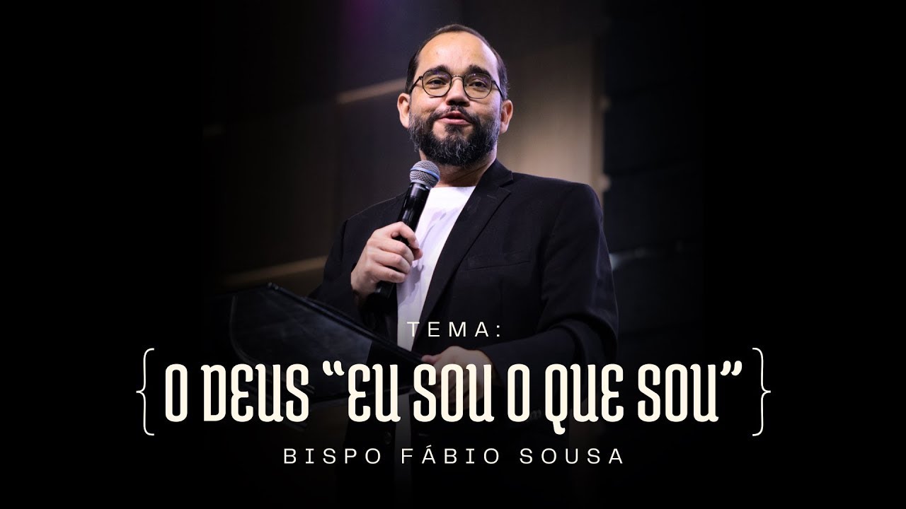 O Deus “Eu Sou o que Sou” -  Bispo Fábio Sousa
