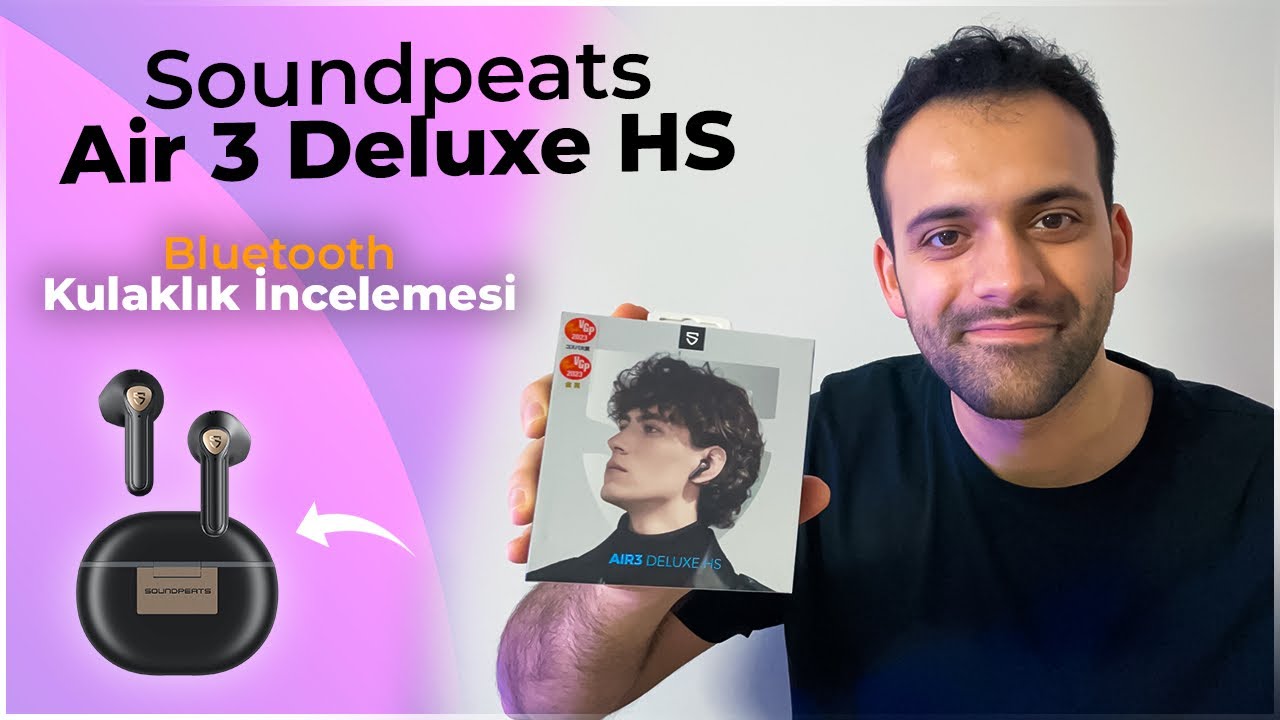 SOUNDPEATS AİR 3 DELUXE HS BLUETOOTH KULAKLIK İNCELEMESİ- AİR 3 DELUXE HD KARŞILAŞTIRMASI!