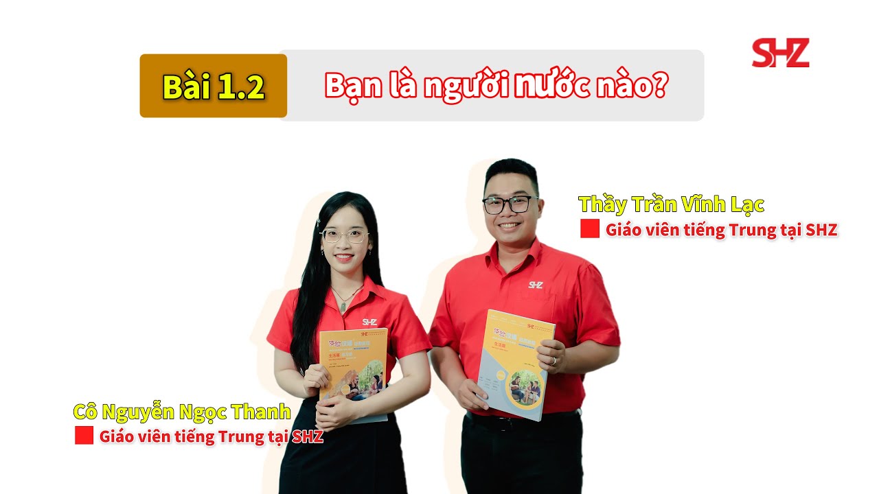 NHẬP MÔN TIẾNG TRUNG – BÀI 1.2: BẠN LÀ NGƯỜI NƯỚC NÀO?