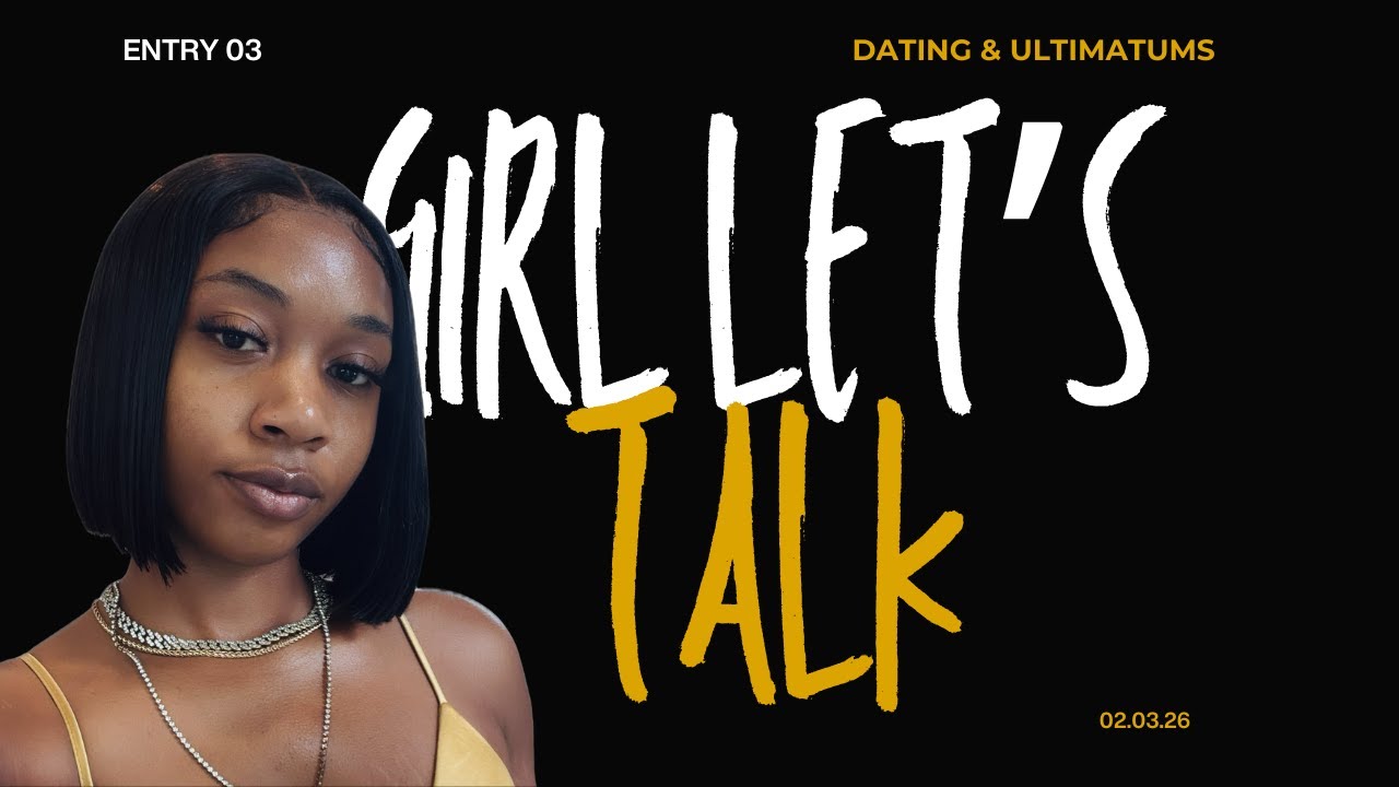 girl lets talk | don't give that man an ultimatum