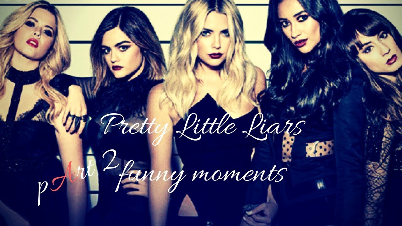 Pretty Little Liars || Funny moments PART 2