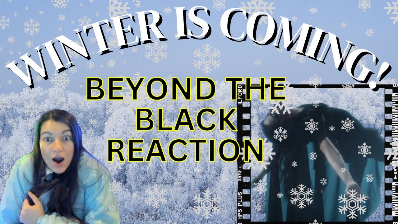 Winter Is Coming! Beyond The Black Reaction!