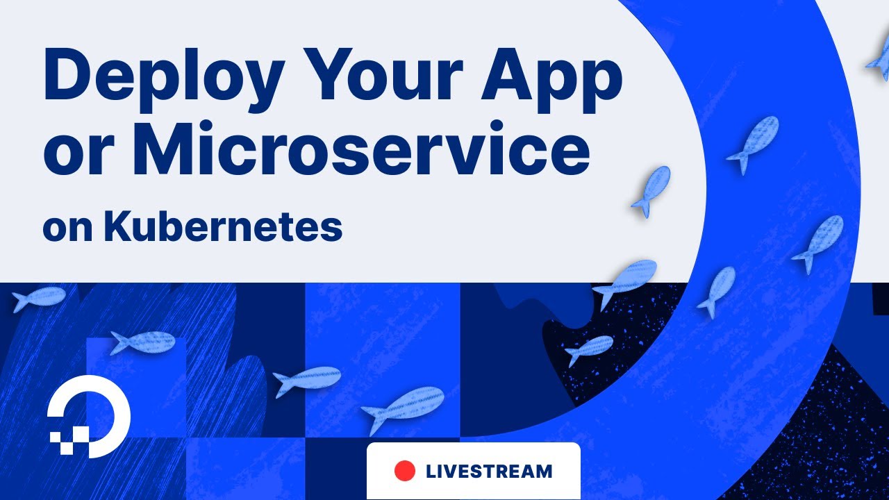 How to Deploy Your Application or Microservice on Kubernetes
