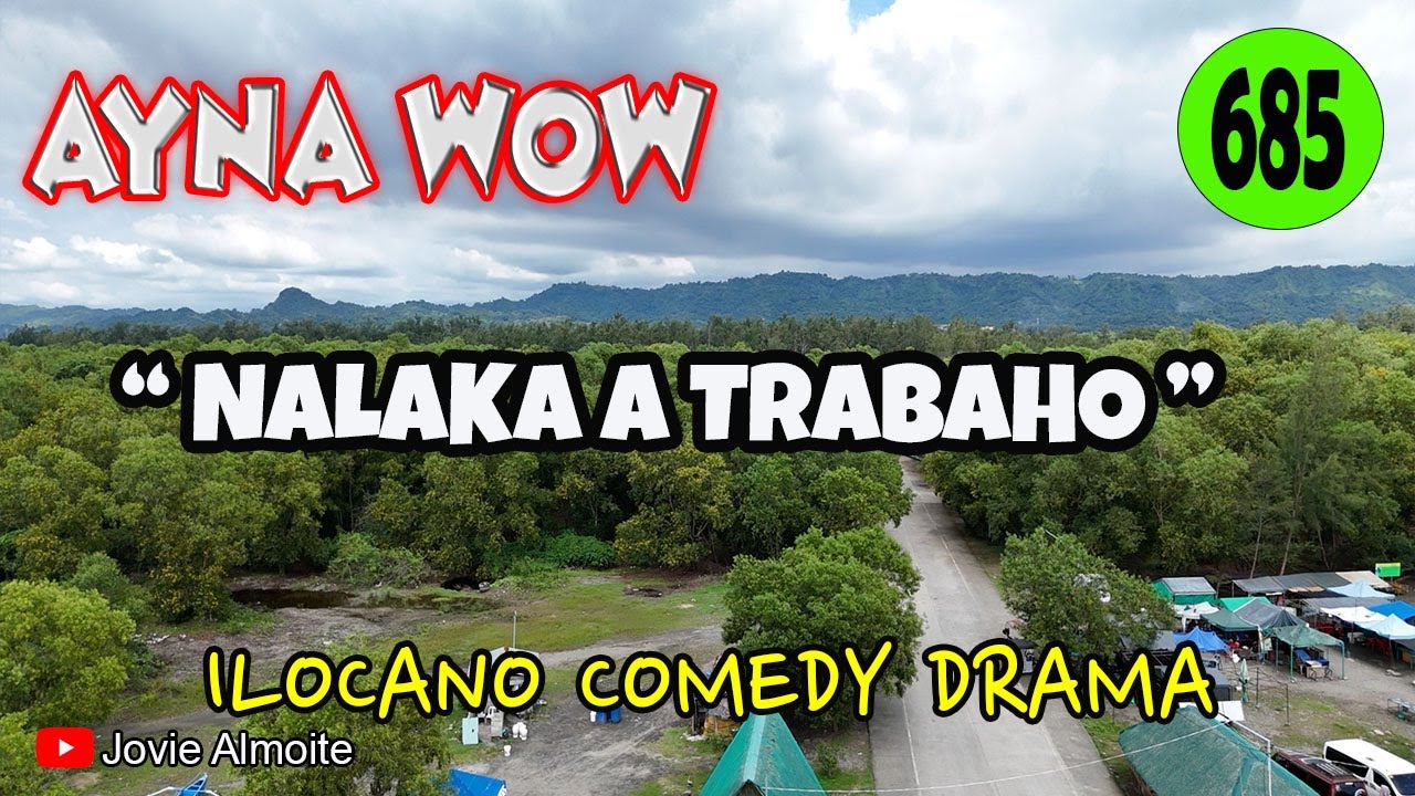 NALAKA A TRABAHO | AYNA WOW 685 | ILOCANO COMEDY DRAMA | Jovie Almoite