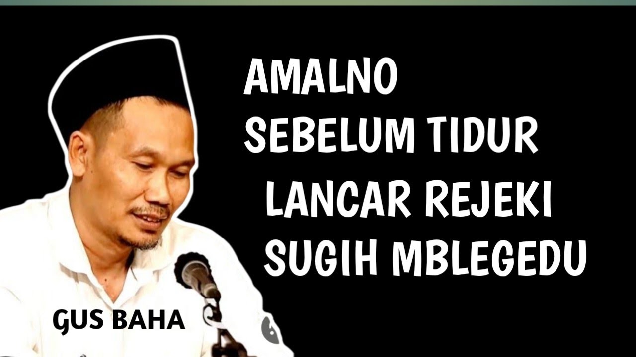 LAKONI SEBELUM TIDUR, SUGIH MBLEGEDU REJEKI MENGALIR DERAS _ NGAJI GUS BAHA