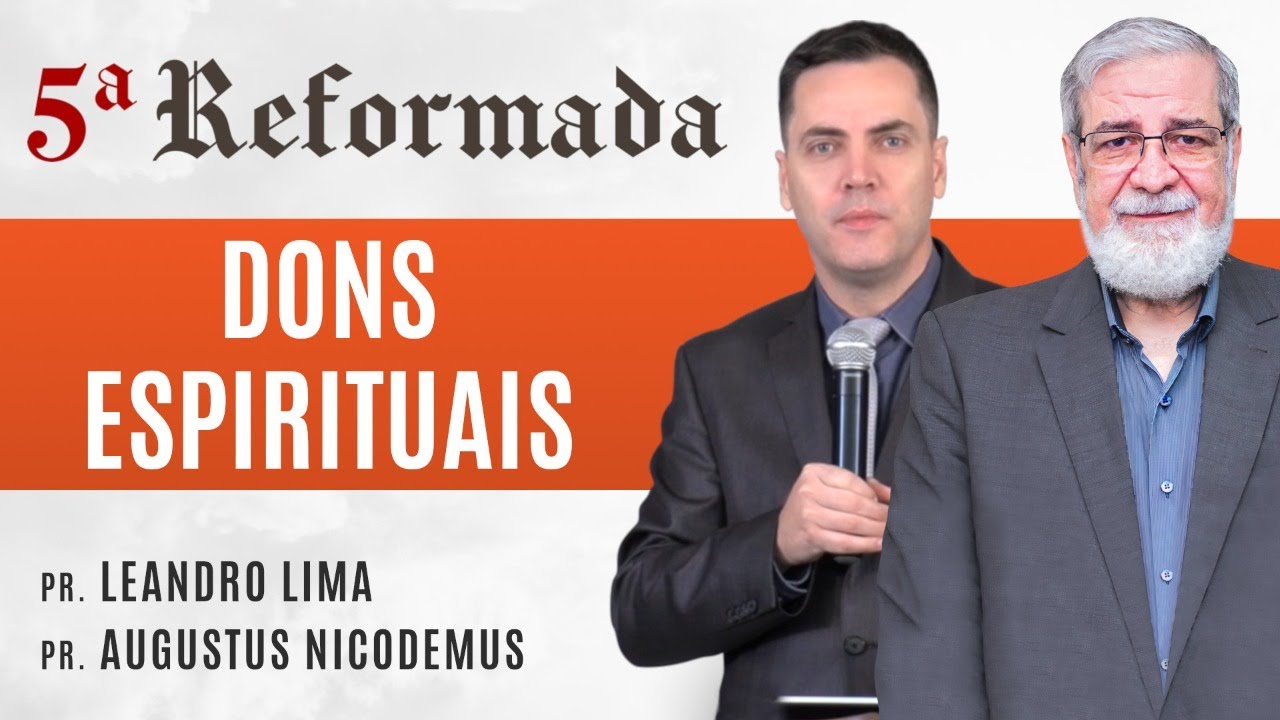 DONS ESPIRITUAIS - Augustus Nicodemus e Leandro Lima #5aReformada