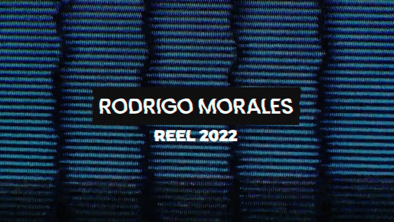Rodrigo Morales | Reel 2022