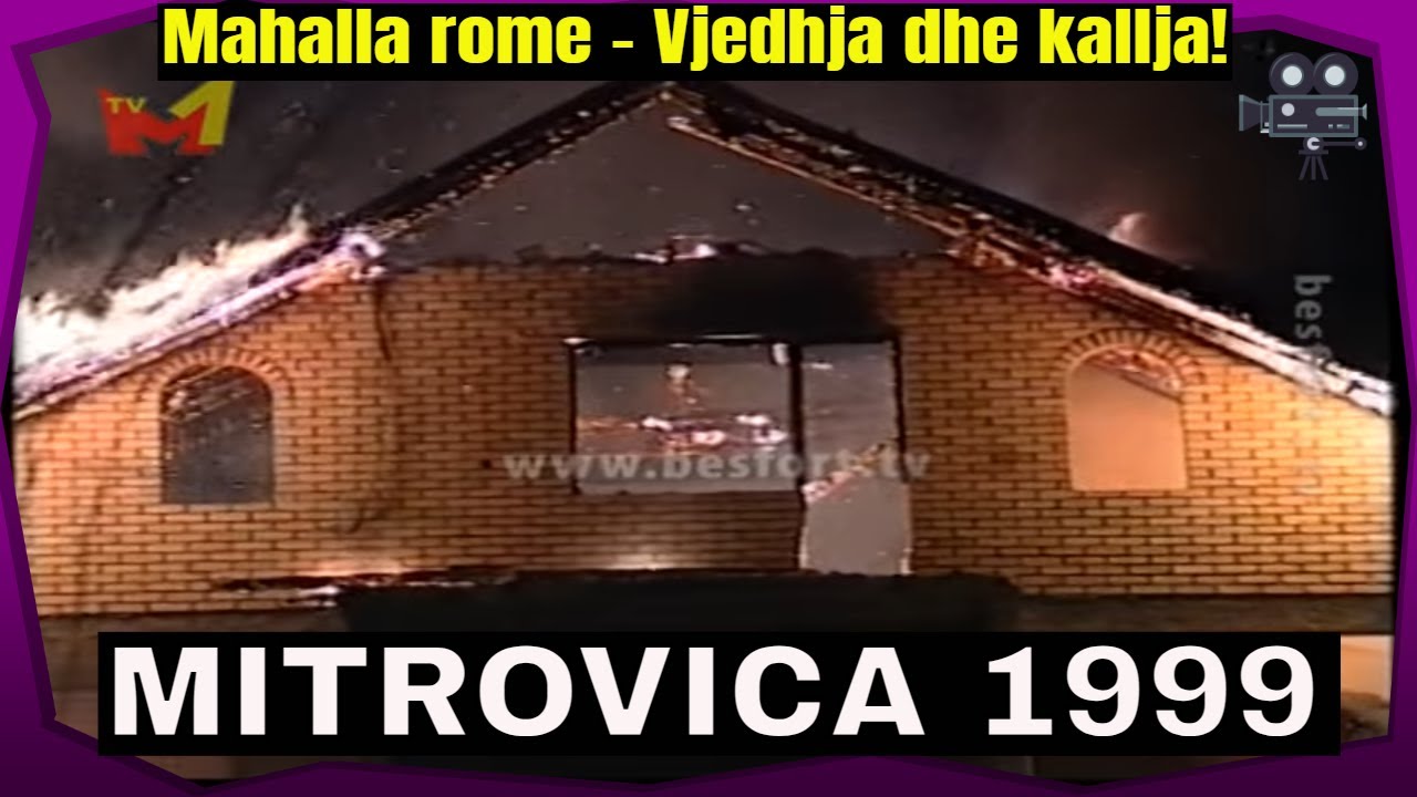 Mitrovica 1999 - Plaçkitja dhe kallja e mahalles rome