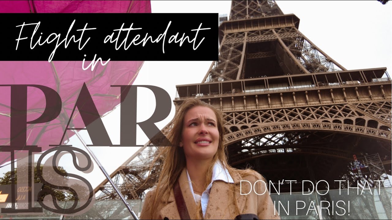 LA CATASTROPHE IN PARIS, DON’T DO THIS IN PARIS- EMIRATES FLIGHT ATTENDANT 24 HOURS LAYOVER