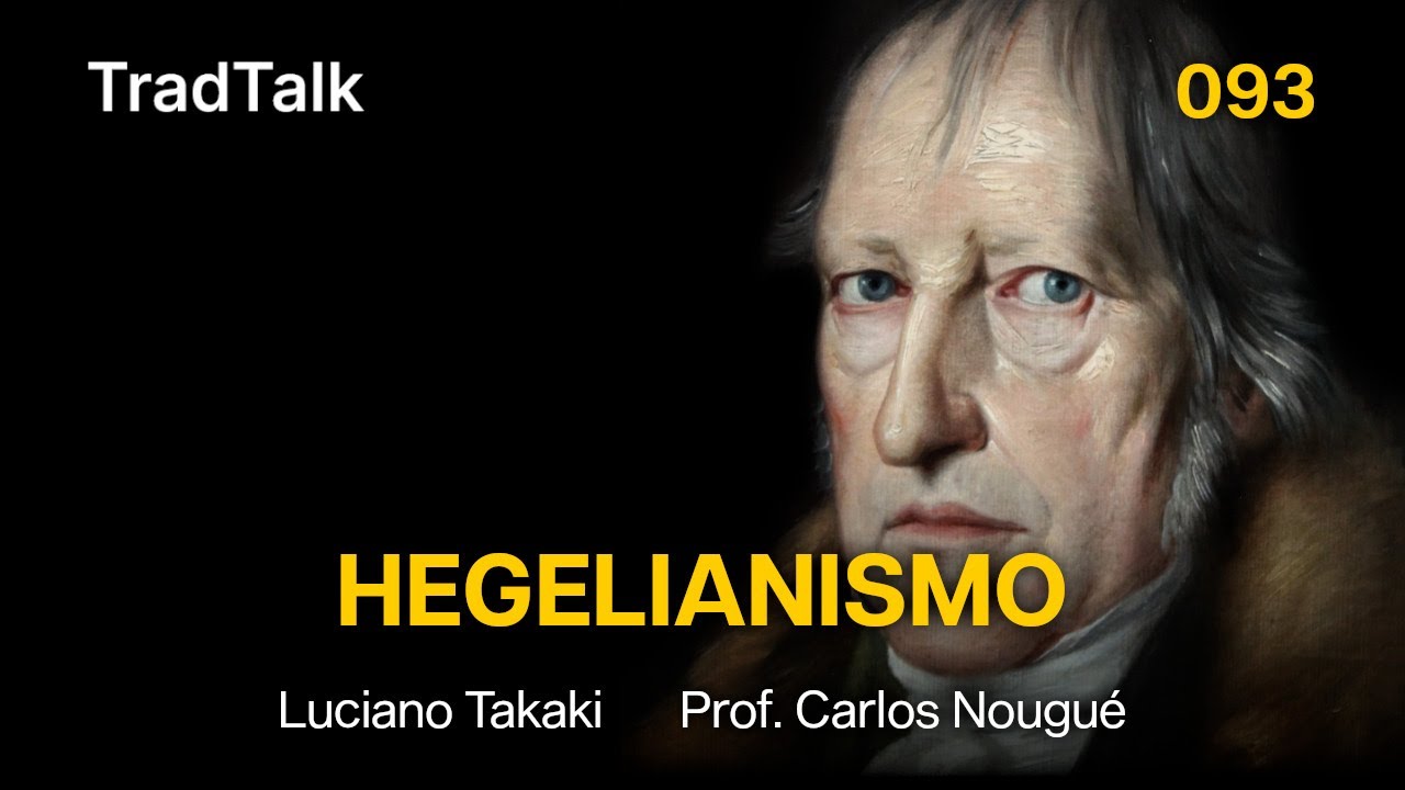 TradTalk Podcast 093 - O Pensamento de Hegel (com Prof. Carlos Nougué)