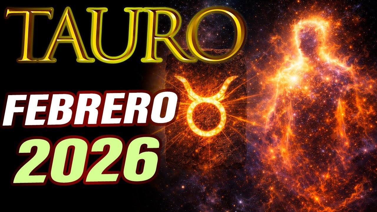 ¡PREPÁRATE TAURO! Los 3 eventos de FEBRERO que cambiarán tu 2026 para siempre