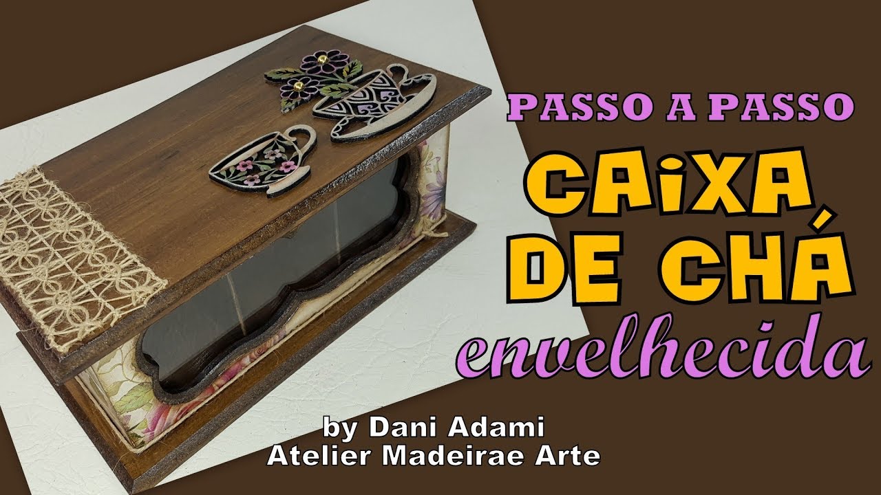 DIY - PASSO A PASSO: CAIXA DE CHÁ ENVELHECIDA