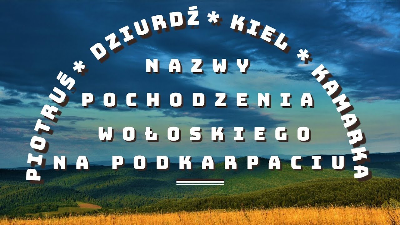 Piotruś, Dziurdź, Kiel i Kamarka &ndash; nazwy pochodzenia wołoskiego na Podkarpaciu