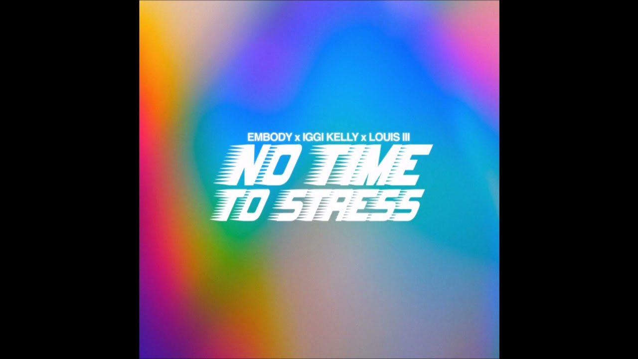 Embody x Iggi Kelly x Louis III - No Time To Stress