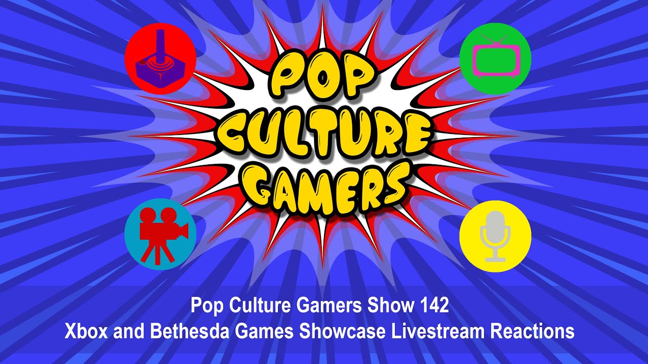 Pop Culture Gamers Show 142 - Xbox and Bethesda Games Showcase Livestream Reactions