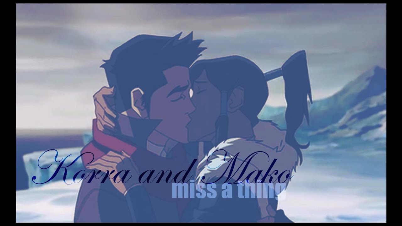 makorra  | ► miss a thing